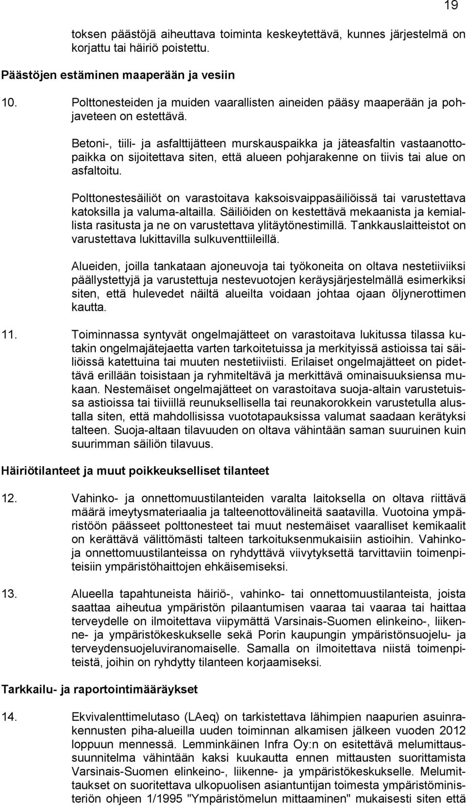 Betoni-, tiili- ja asfalttijätteen murskauspaikka ja jäteasfaltin vastaanottopaikka on sijoitettava siten, että alueen pohjarakenne on tiivis tai alue on asfaltoitu.