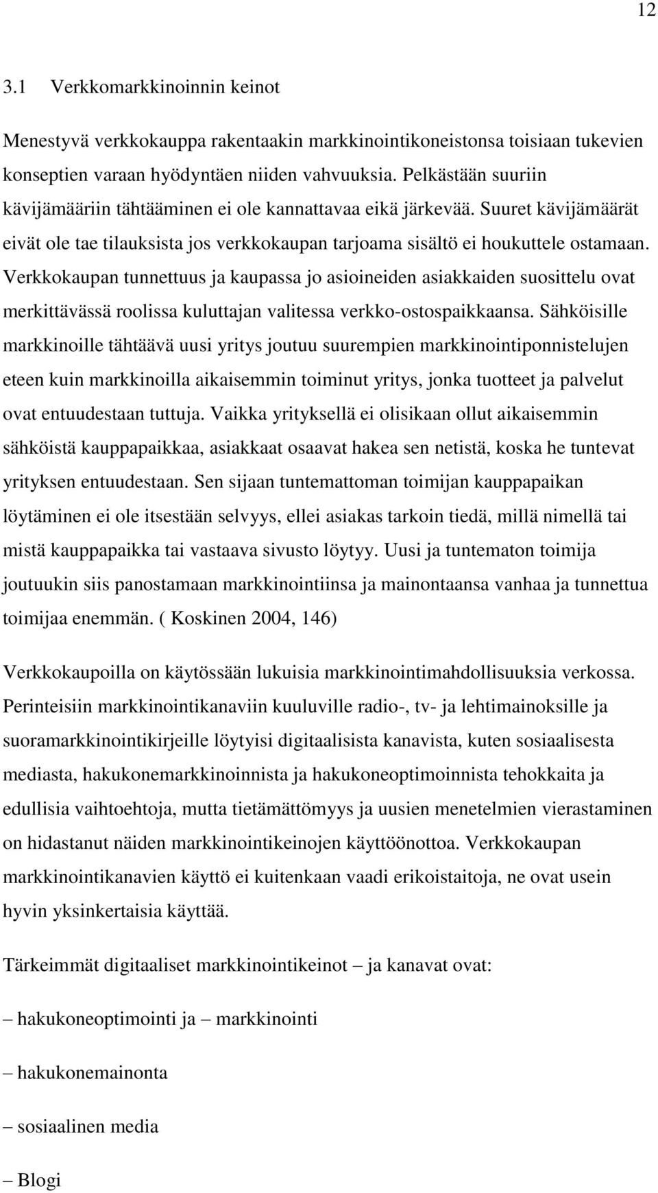 Verkkokaupan tunnettuus ja kaupassa jo asioineiden asiakkaiden suosittelu ovat merkittävässä roolissa kuluttajan valitessa verkko-ostospaikkaansa.