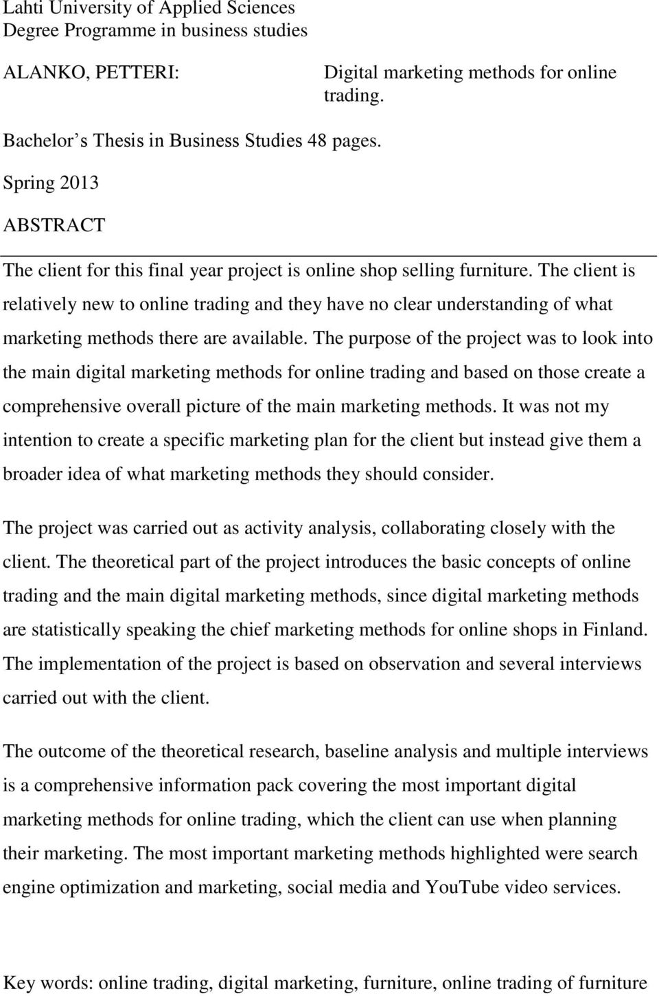 The client is relatively new to online trading and they have no clear understanding of what marketing methods there are available.