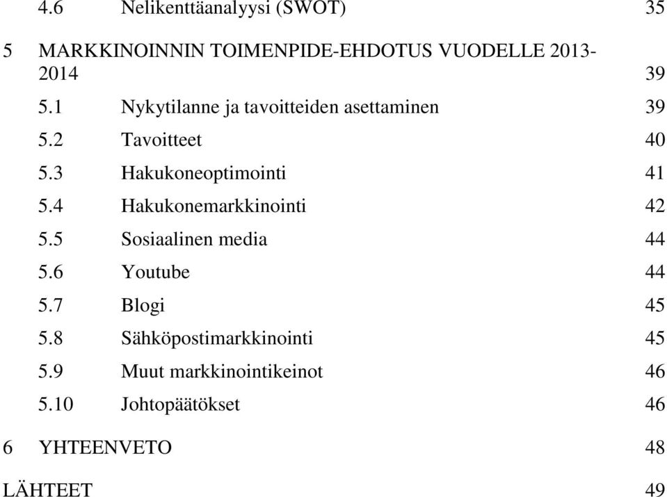 4 Hakukonemarkkinointi 42 5.5 Sosiaalinen media 44 5.6 Youtube 44 5.7 Blogi 45 5.