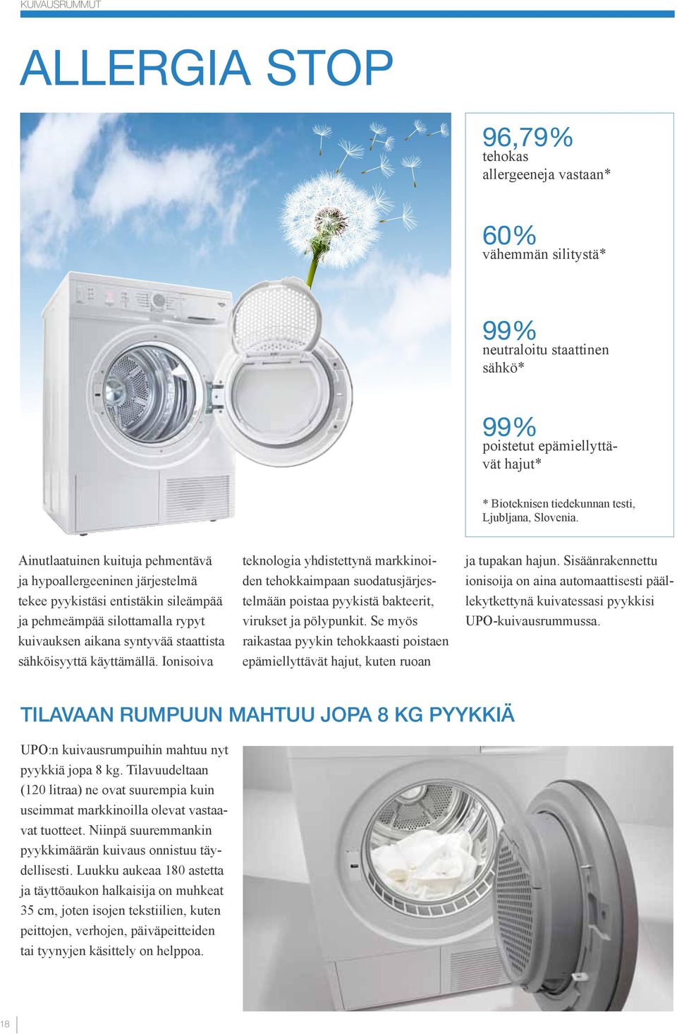 inutlaatuinen kuituja pehmentävä ja hypoallergeeninen järjestelmä tekee pyykistäsi entistäkin sileämpää ja pehmeämpää silottamalla rypyt kuivauksen aikana syntyvää staattista sähköisyyttä käyttämällä.