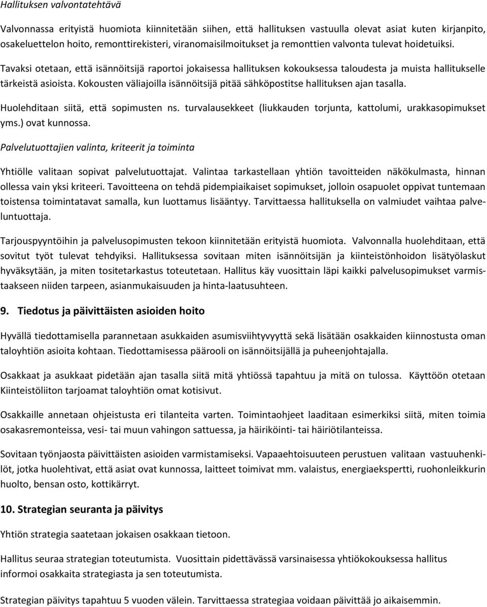 Kokousten väliajoilla isännöitsijä pitää sähköpostitse hallituksen ajan tasalla. Huolehditaan siitä, että sopimusten ns. turvalausekkeet (liukkauden torjunta, kattolumi, urakkasopimukset yms.