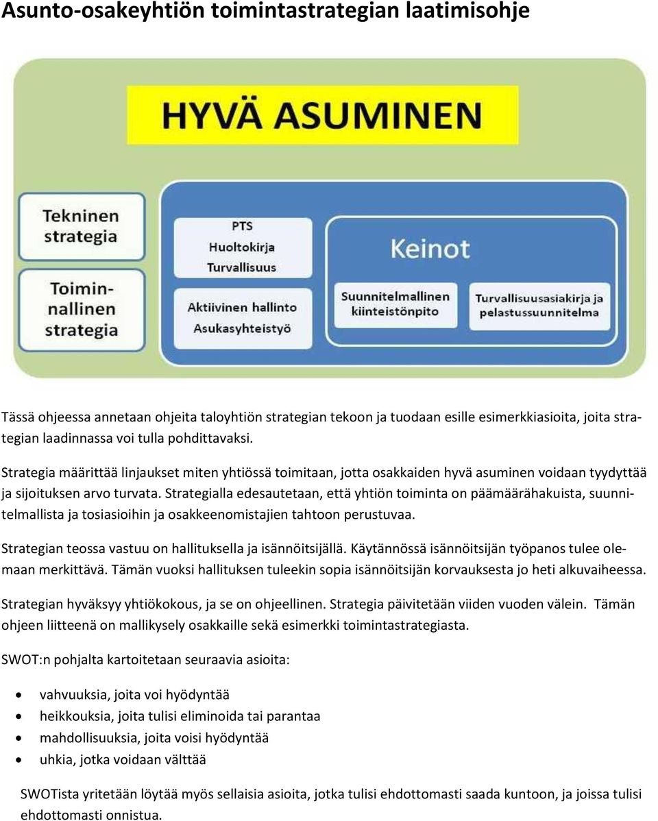 Strategialla edesautetaan, että yhtiön toiminta on päämäärähakuista, suunnitelmallista ja tosiasioihin ja osakkeenomistajien tahtoon perustuvaa.