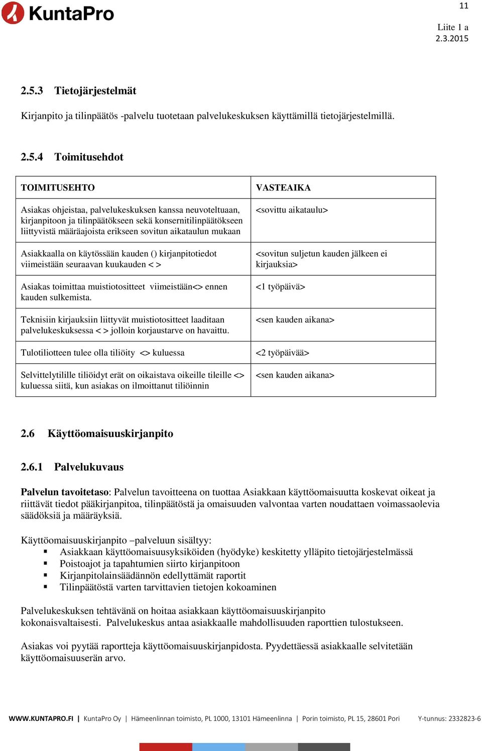 4 Toimitusehdot Asiakas ohjeistaa, palvelukeskuksen kanssa neuvoteltuaan, kirjanpitoon ja tilinpäätökseen sekä konsernitilinpäätökseen liittyvistä määräajoista erikseen sovitun aikataulun mukaan