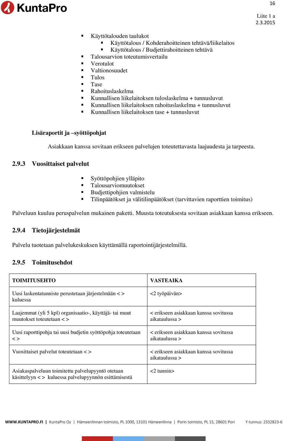 syöttöpohjat Asiakkaan kanssa sovitaan erikseen palvelujen toteutettavasta laajuudesta ja tarpeesta. 2.9.