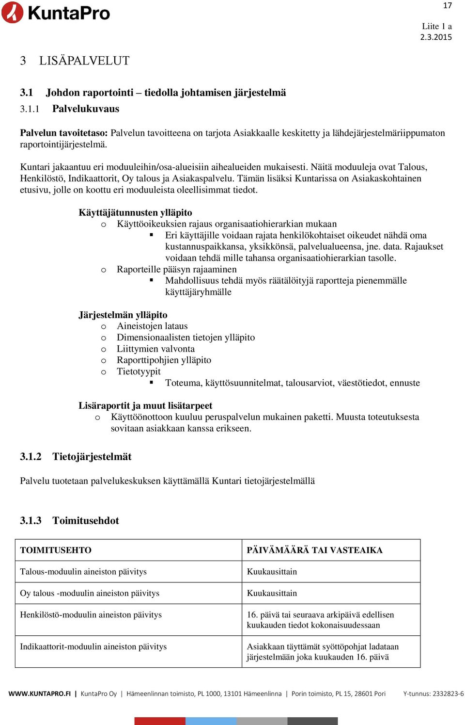 Tämän lisäksi Kuntarissa on Asiakaskohtainen etusivu, jolle on koottu eri moduuleista oleellisimmat tiedot. 3.1.