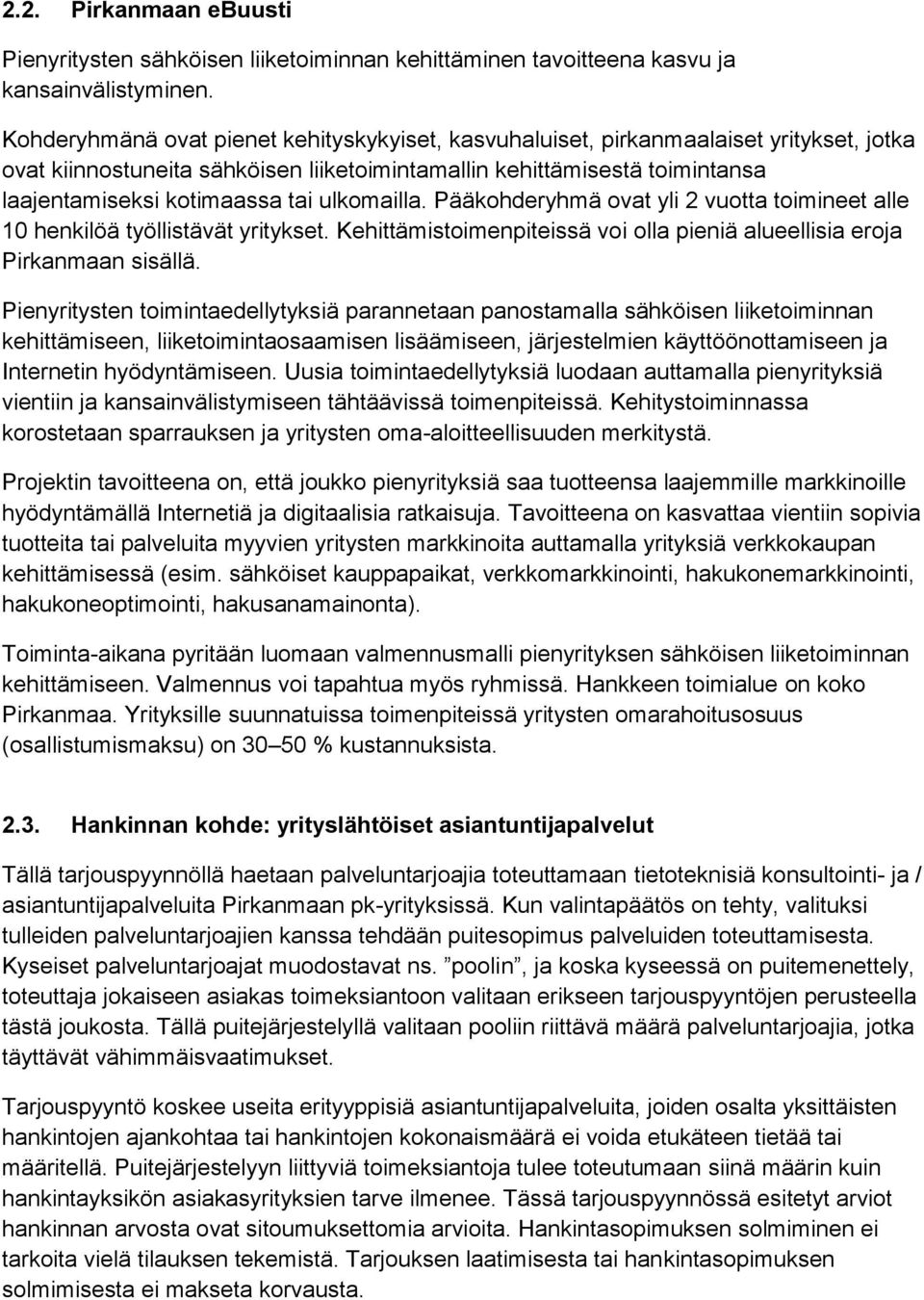 ulkomailla. Pääkohderyhmä ovat yli 2 vuotta toimineet alle 10 henkilöä työllistävät yritykset. Kehittämistoimenpiteissä voi olla pieniä alueellisia eroja Pirkanmaan sisällä.