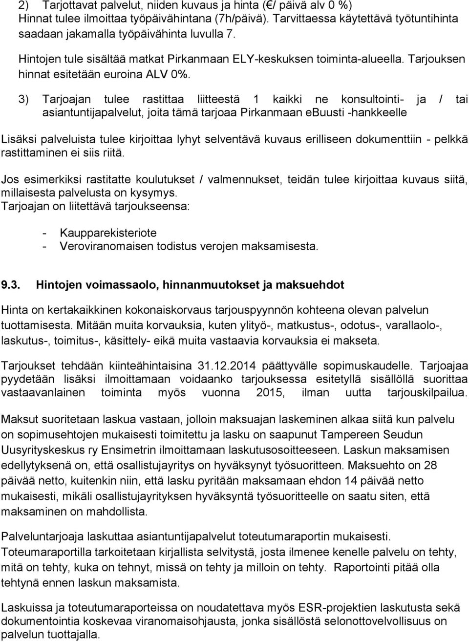 3) Tarjoajan tulee rastittaa liitteestä 1 kaikki ne konsultointi- ja / tai asiantuntijapalvelut, joita tämä tarjoaa Pirkanmaan ebuusti -hankkeelle Lisäksi palveluista tulee kirjoittaa lyhyt