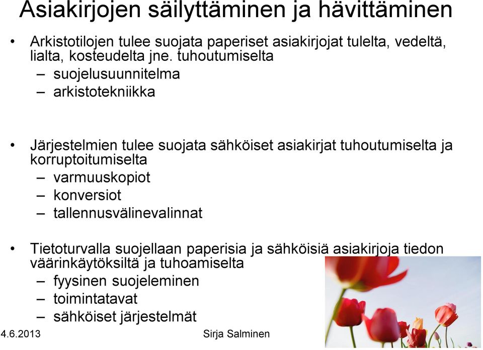 tuhoutumiselta suojelusuunnitelma arkistotekniikka Järjestelmien tulee suojata sähköiset asiakirjat tuhoutumiselta ja