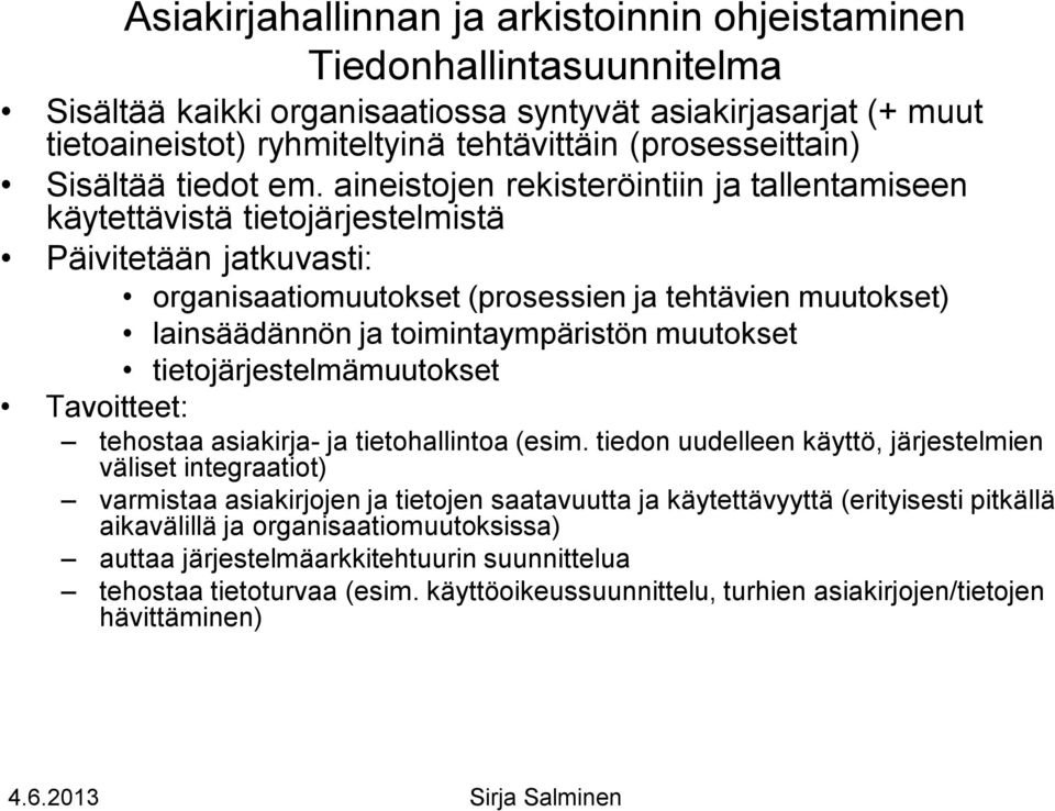 aineistojen rekisteröintiin ja tallentamiseen käytettävistä tietojärjestelmistä Päivitetään jatkuvasti: organisaatiomuutokset (prosessien ja tehtävien muutokset) lainsäädännön ja toimintaympäristön