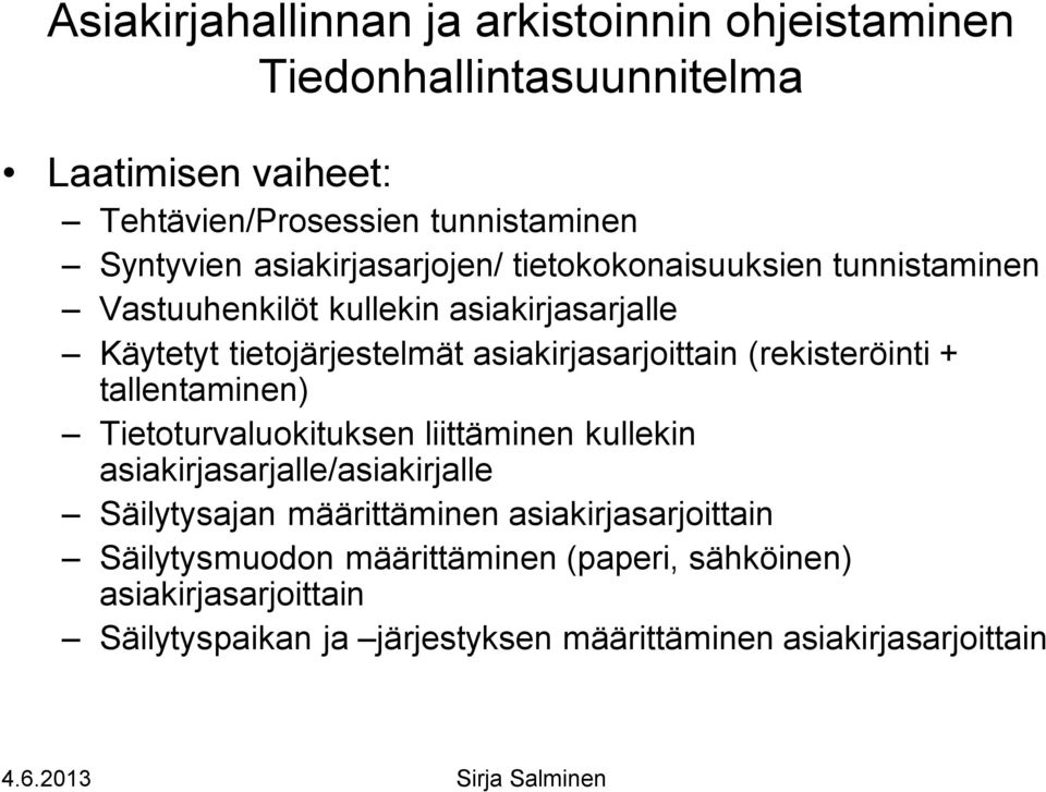 (rekisteröinti + tallentaminen) Tietoturvaluokituksen liittäminen kullekin asiakirjasarjalle/asiakirjalle Säilytysajan määrittäminen