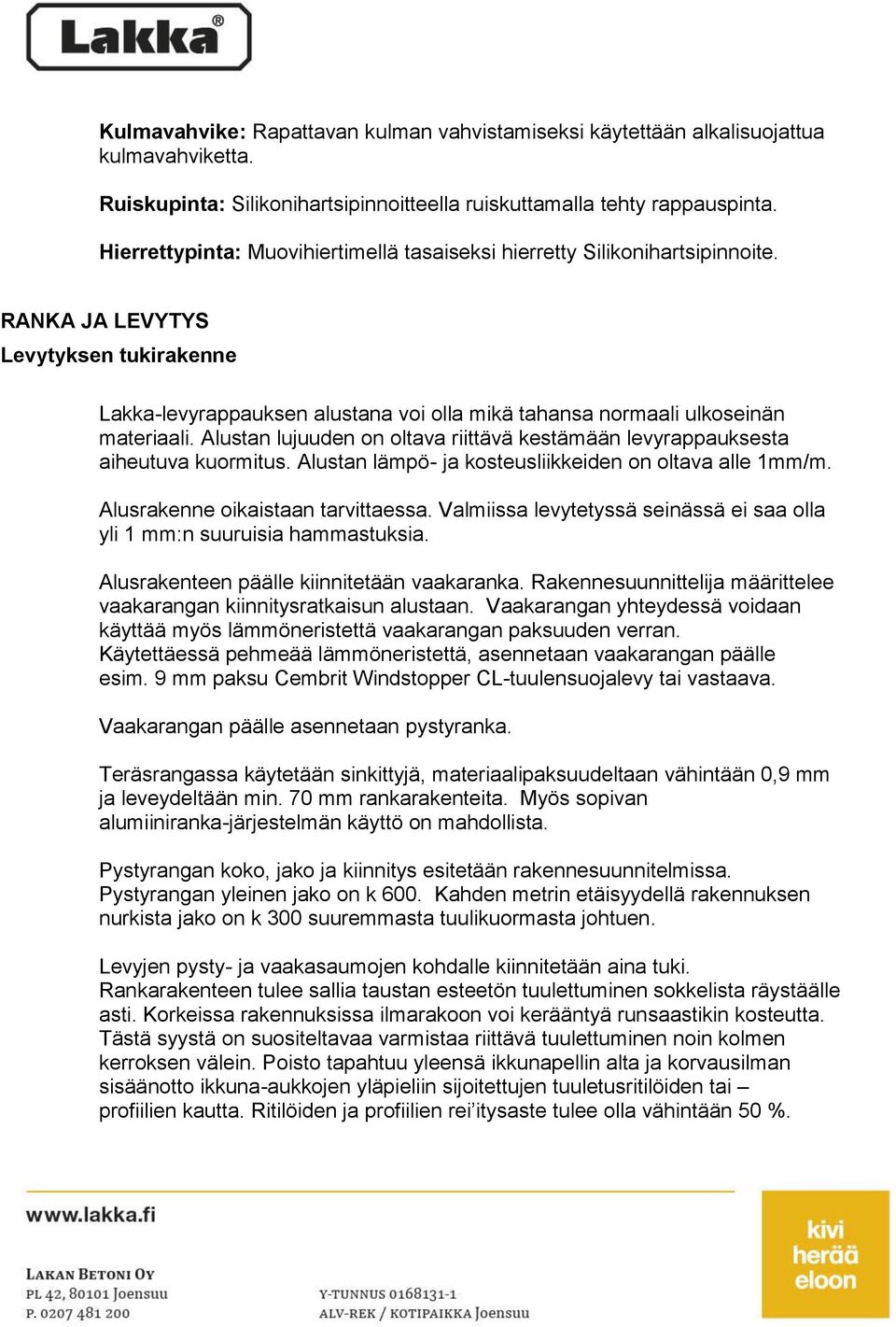 RANKA JA LEVYTYS Levytyksen tukirakenne Lakka-levyrappauksen alustana voi olla mikä tahansa normaali ulkoseinän materiaali.