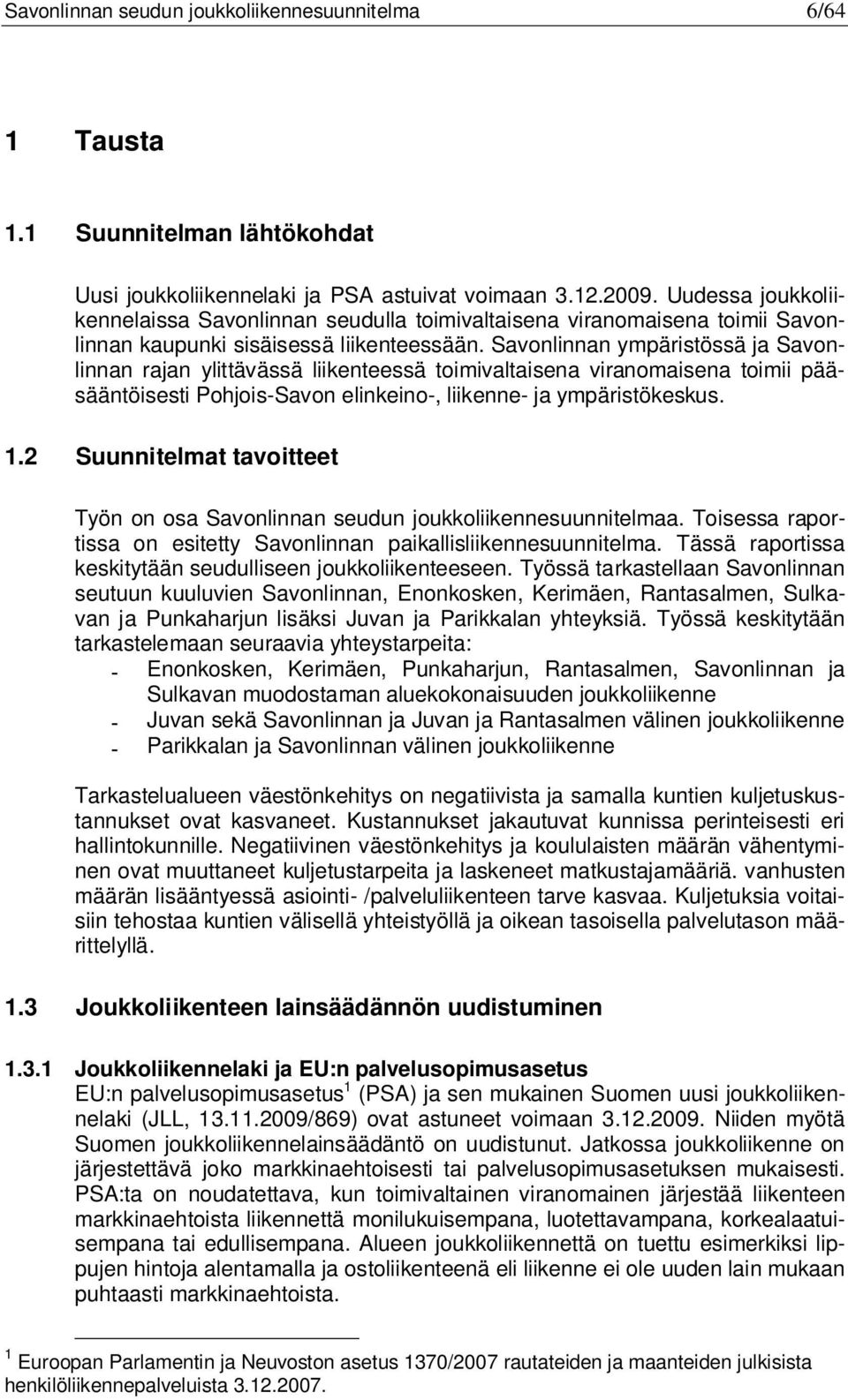 Savonlinnan ympäristössä ja Savonlinnan rajan ylittävässä liikenteessä toimivaltaisena viranomaisena toimii pääsääntöisesti Pohjois-Savon elinkeino-, liikenne- ja ympäristökeskus. 1.