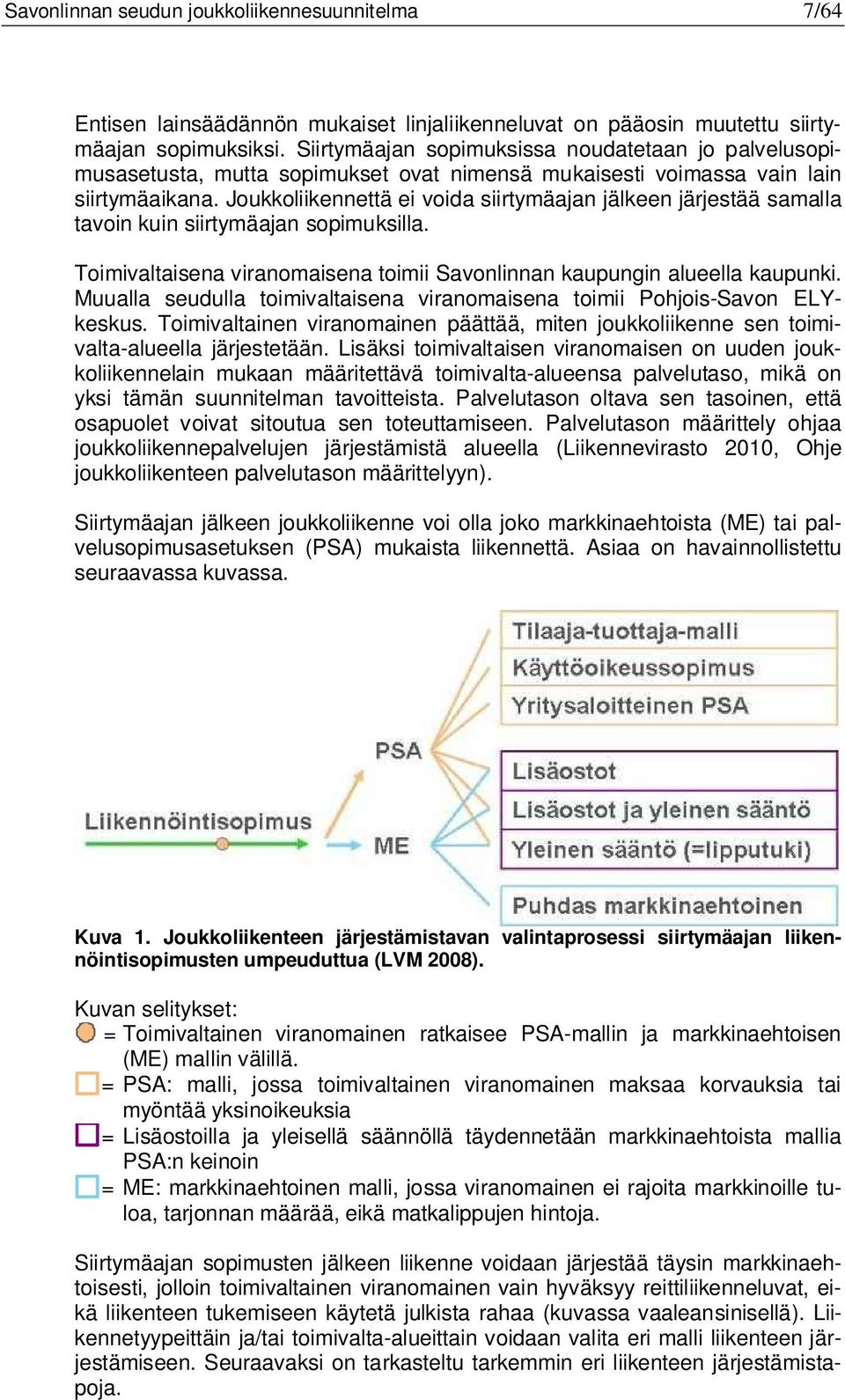 Joukkoliikennettä ei voida siirtymäajan jälkeen järjestää samalla tavoin kuin siirtymäajan sopimuksilla. Toimivaltaisena viranomaisena toimii Savonlinnan kaupungin alueella kaupunki.