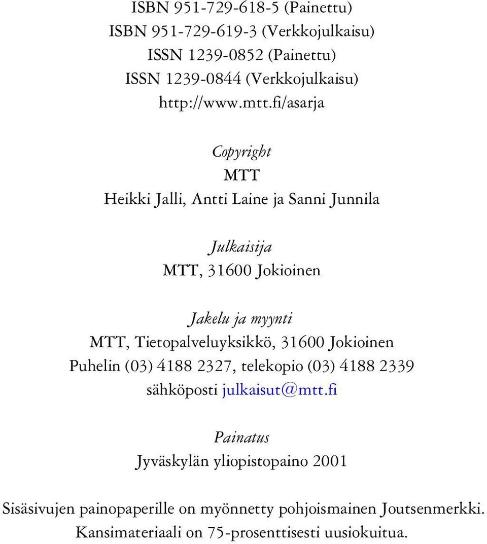 fi/asarja Copyright MTT Heikki Jalli, Antti Laine ja Sanni Junnila Julkaisija MTT, 31600 Jokioinen Jakelu ja myynti MTT,