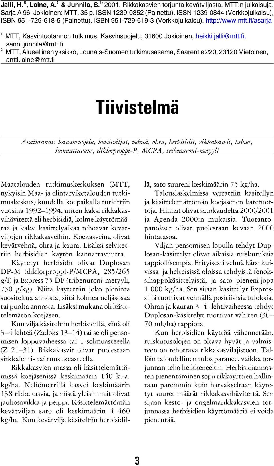 fi/asarja 1) 2) MTT, Kasvintuotannon tutkimus, Kasvinsuojelu, 31600 Jokioinen, heikki.jalli@mtt.fi, sanni.junnila@mtt.