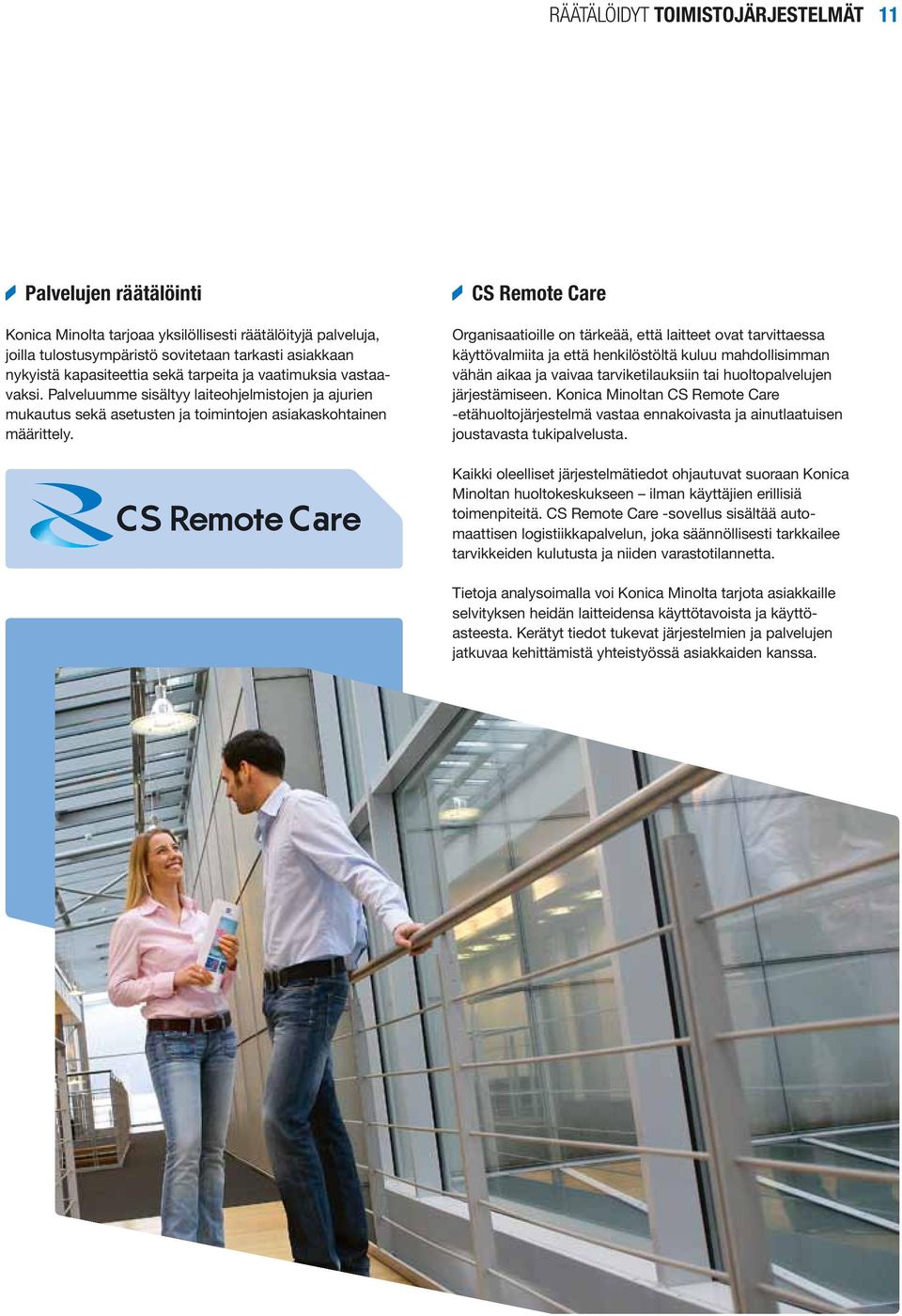 CS Remote Care Organisaatioille on tärkeää, että laitteet ovat tarvittaessa käyttövalmiita ja että henkilöstöltä kuluu mahdollisimman vähän aikaa ja vaivaa tarviketilauksiin tai huoltopalvelujen