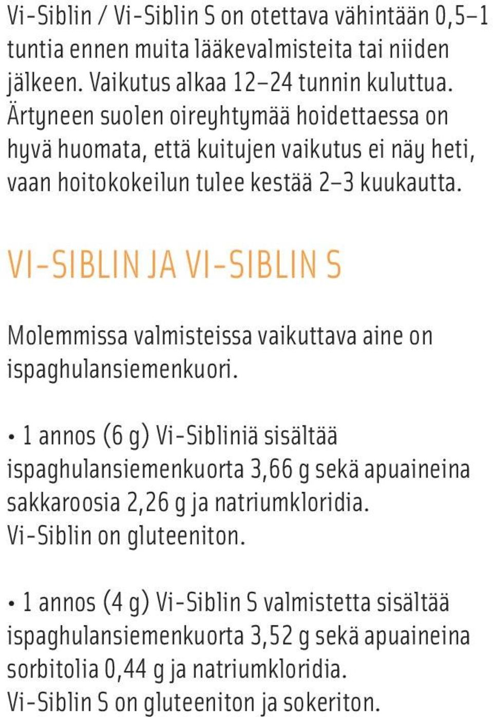 VI-SIBLIN JA VI-SIBLIN S Molemmissa valmisteissa vaikuttava aine on ispaghulansiemenkuori.