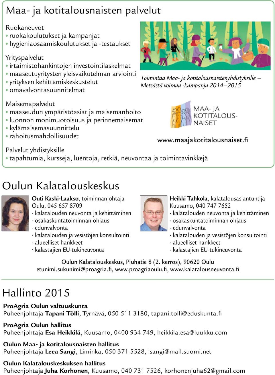 kylämaisemasuunnittelu rahoitusmahdollisuudet Toimintaa Maa- ja kotitalousnaistenyhdistyksille Metsästä voimaa -kampanja 2014 2015 www.maajakotitalousnaiset.