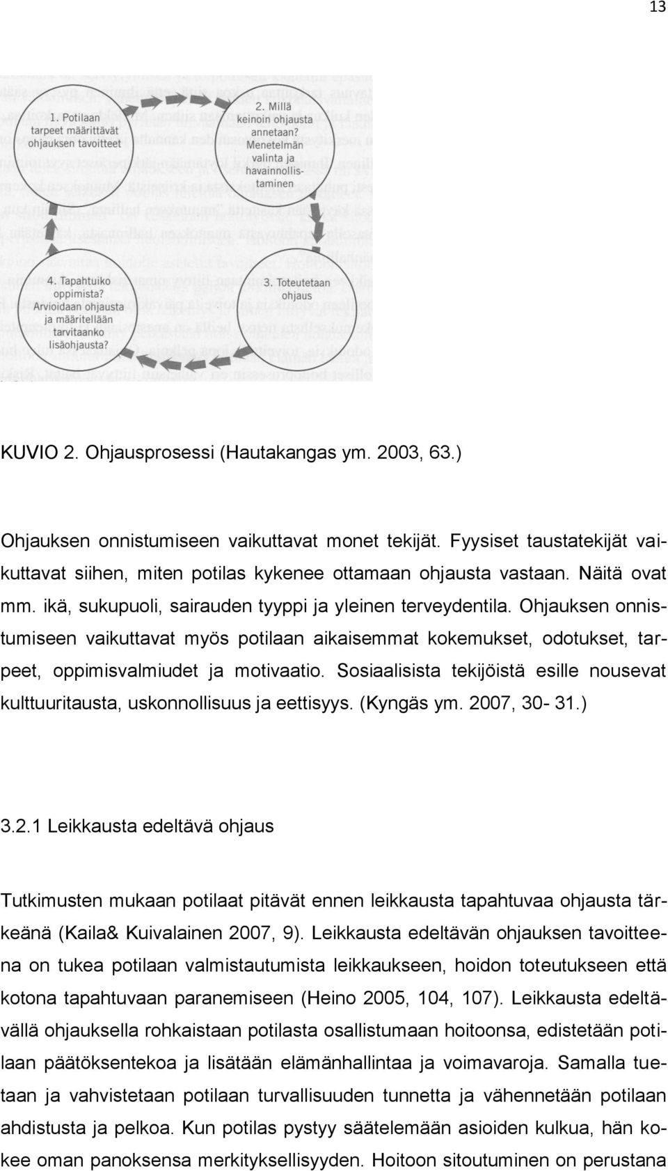 Sosiaalisista tekijöistä esille nousevat kulttuuritausta, uskonnollisuus ja eettisyys. (Kyngäs ym. 20