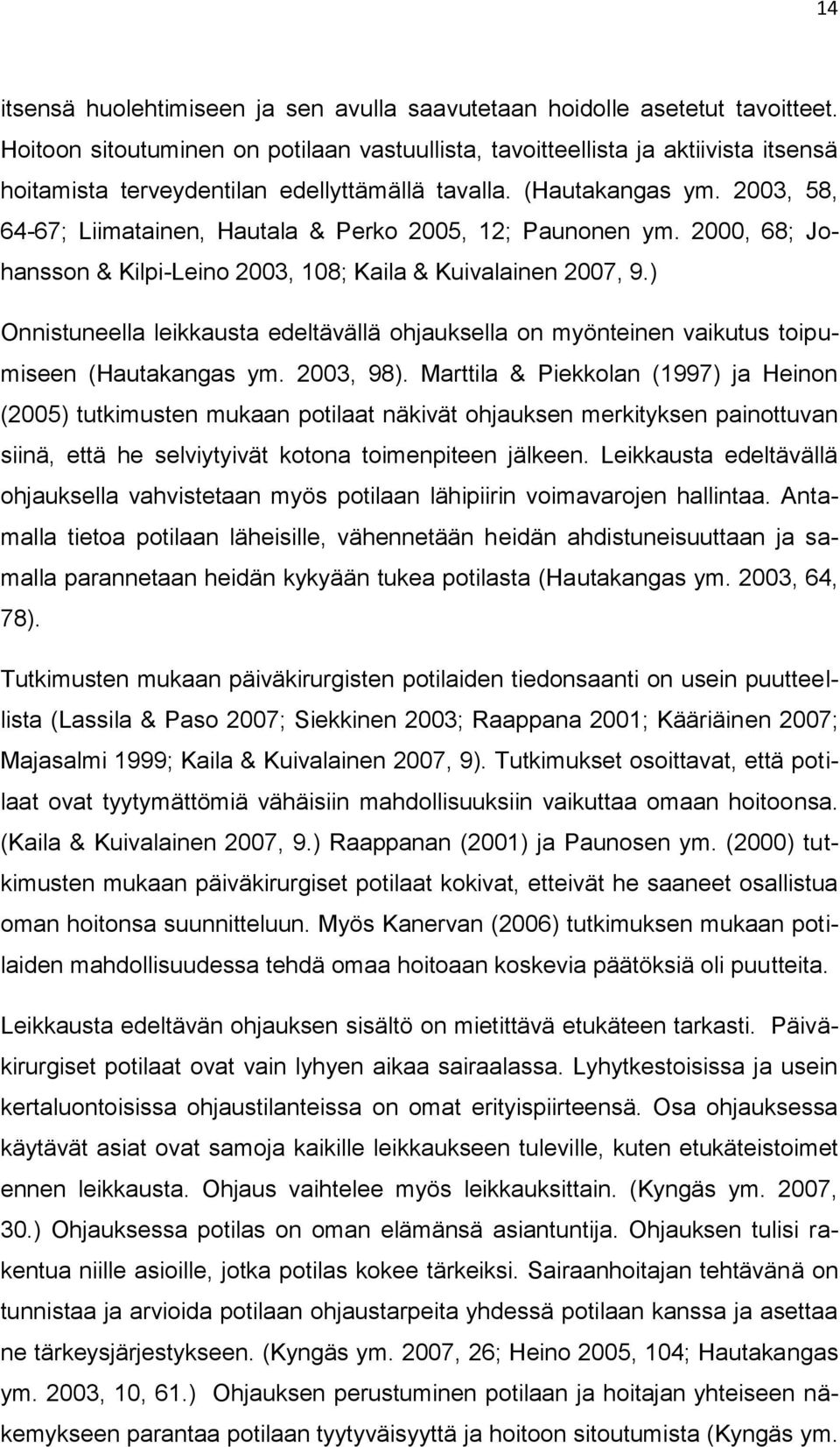 2003, 58, 64-67; Liimatainen, Hautala & Perko 2005, 12; Paunonen ym. 2000, 68; Johansson & Kilpi-Leino 2003, 108; Kaila & Kuivalainen 2007, 9.