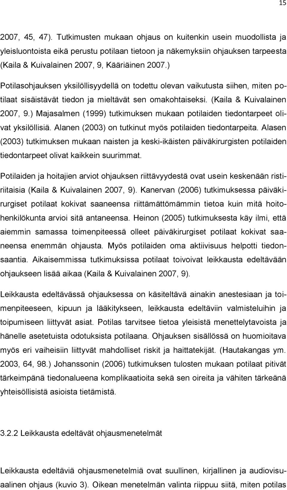 ) Potilasohjauksen yksilöllisyydellä on todettu olevan vaikutusta siihen, miten potilaat sisäistävät tiedon ja mieltävät sen omakohtaiseksi. (Kaila & Kuivalainen 2007, 9.