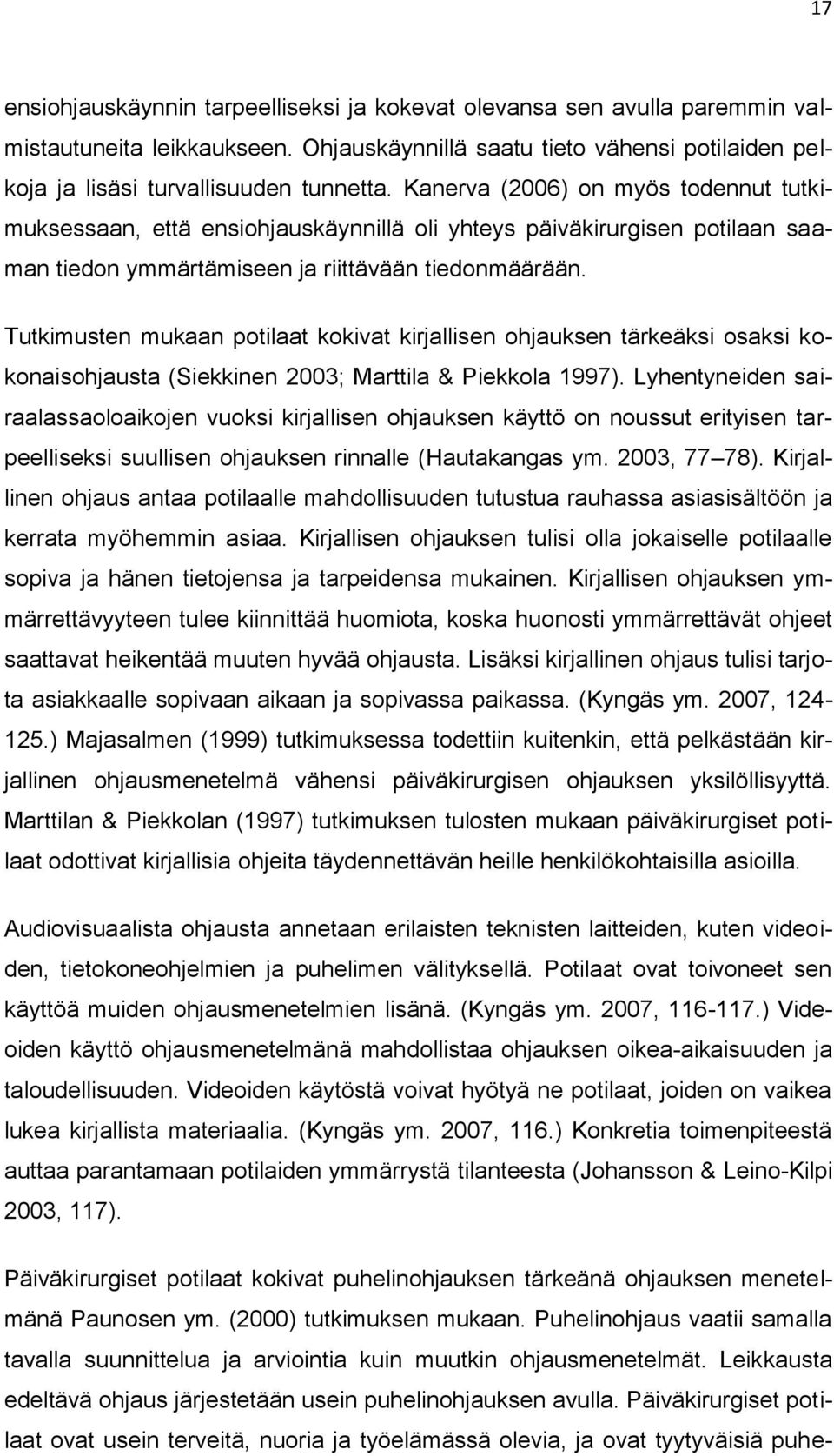 Tutkimusten mukaan potilaat kokivat kirjallisen ohjauksen tärkeäksi osaksi kokonaisohjausta (Siekkinen 2003; Marttila & Piekkola 1997).
