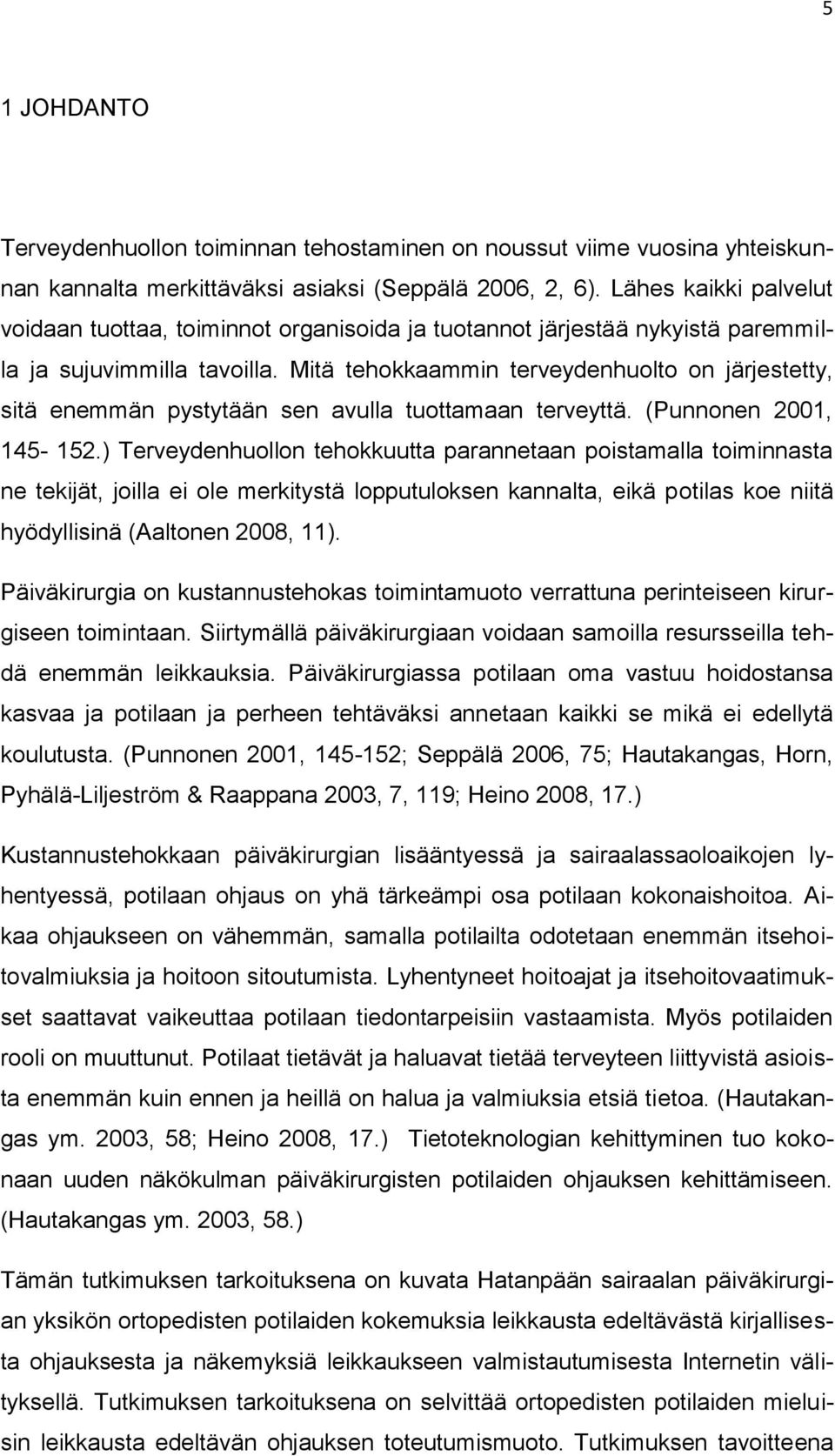 Mitä tehokkaammin terveydenhuolto on järjestetty, sitä enemmän pystytään sen avulla tuottamaan terveyttä. (Punnonen 2001, 145-152.