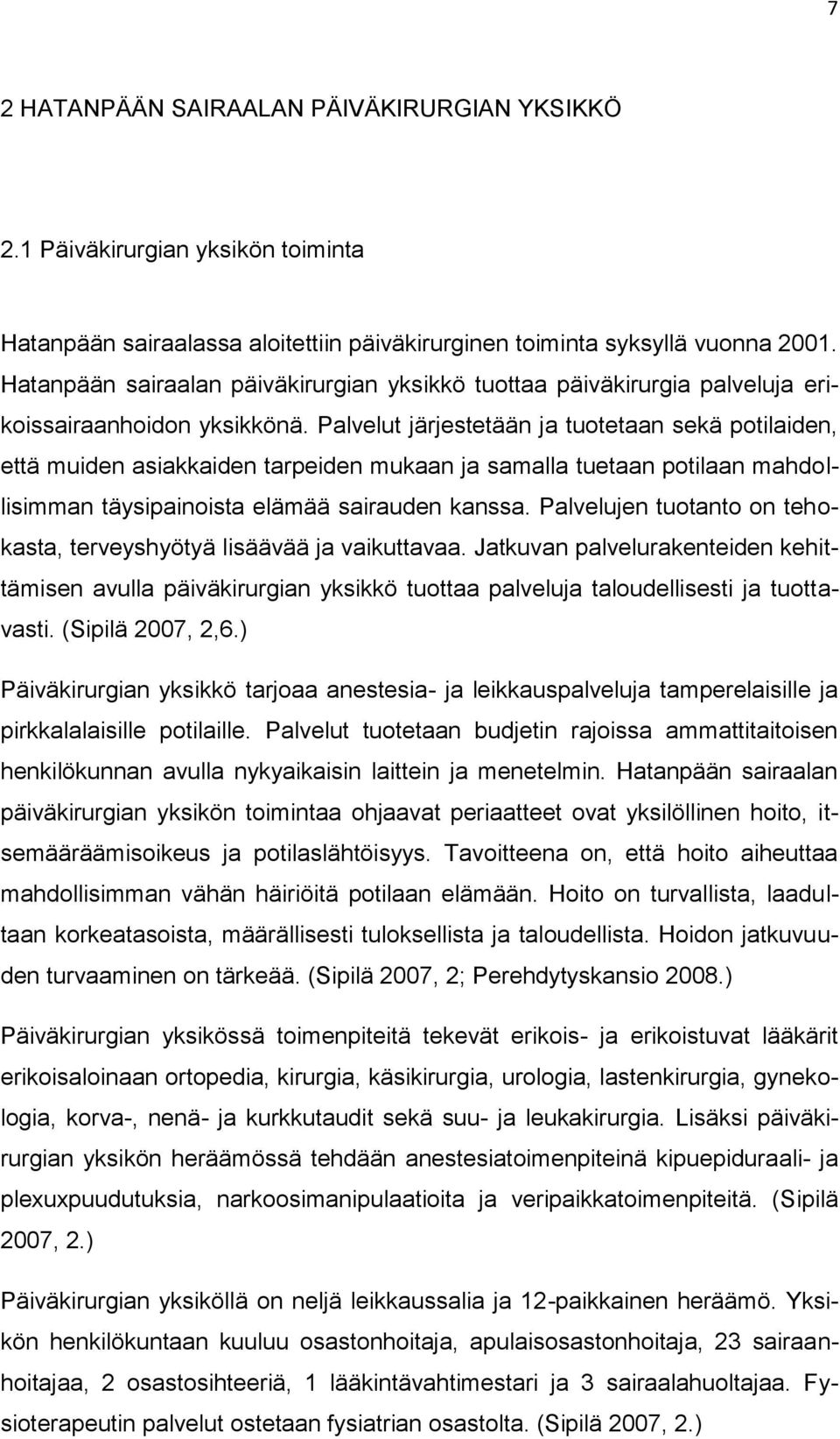 Palvelut järjestetään ja tuotetaan sekä potilaiden, että muiden asiakkaiden tarpeiden mukaan ja samalla tuetaan potilaan mahdollisimman täysipainoista elämää sairauden kanssa.