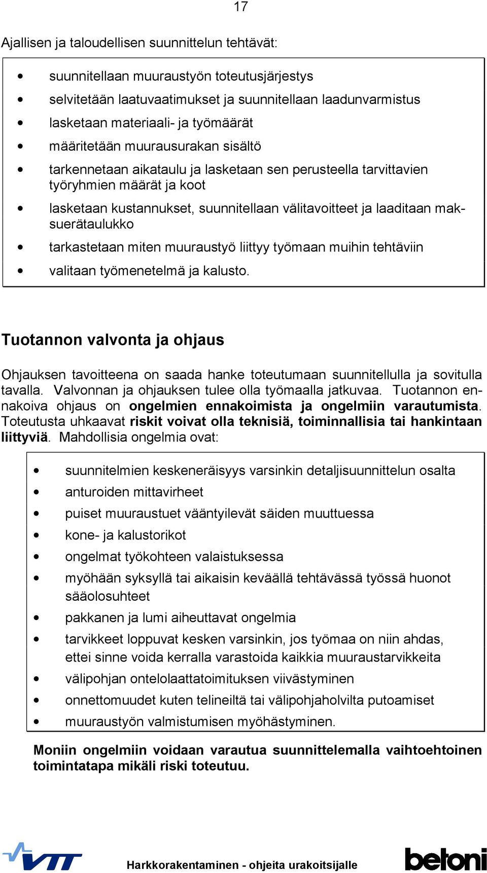 maksuerätaulukko tarkastetaan miten muuraustyö liittyy työmaan muihin tehtäviin valitaan työmenetelmä ja kalusto.