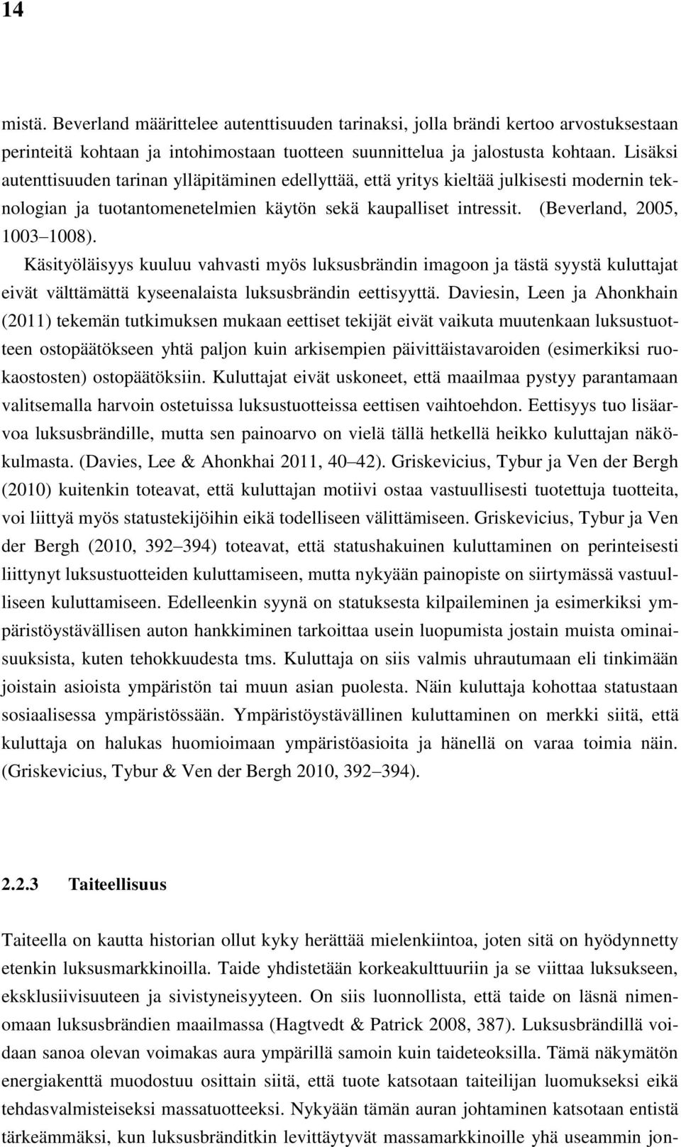 Käsityöläisyys kuuluu vahvasti myös luksusbrändin imagoon ja tästä syystä kuluttajat eivät välttämättä kyseenalaista luksusbrändin eettisyyttä.