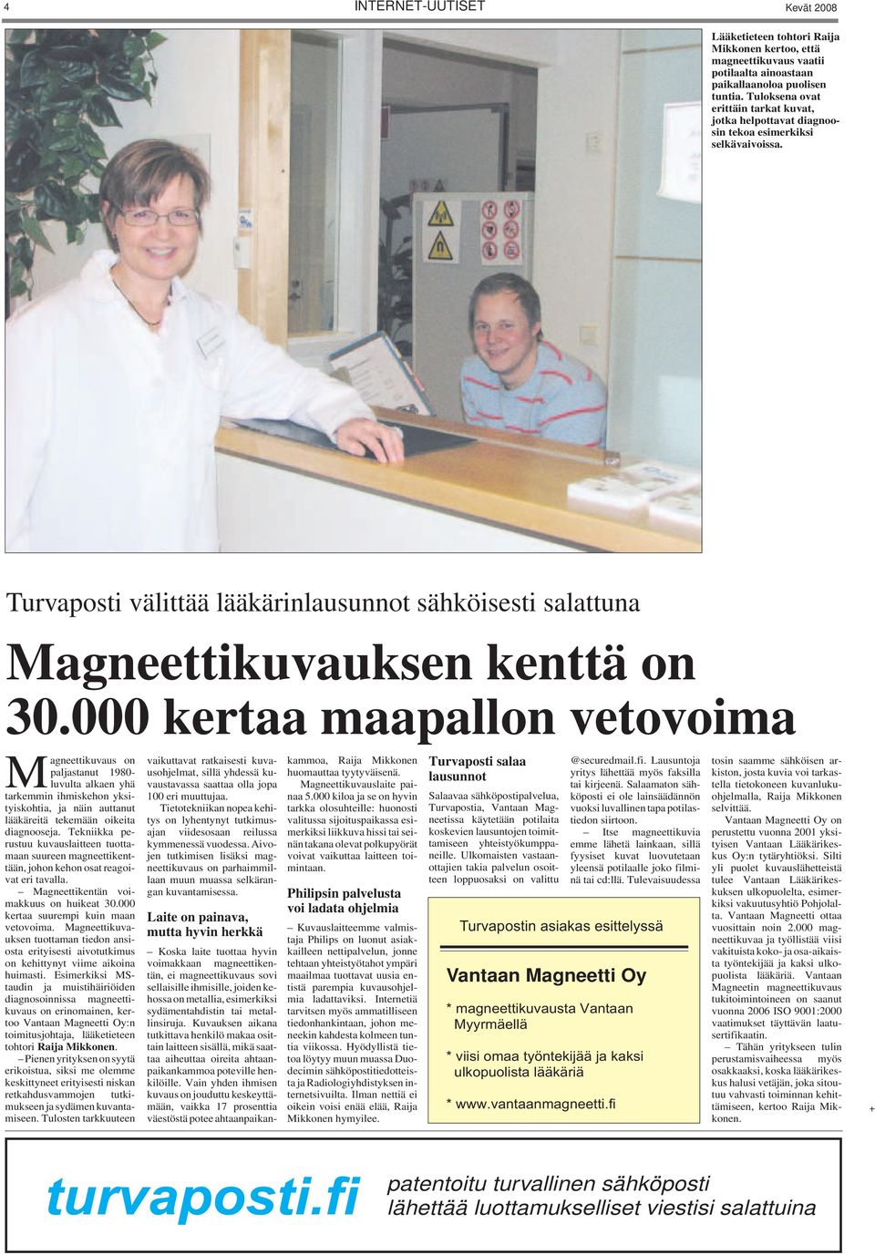 000 kertaa maapallon vetovoima Magneettikuvaus on paljastanut 1980- luvulta alkaen yhä tarkemmin ihmiskehon yksityiskohtia, ja näin auttanut lääkäreitä tekemään oikeita diagnooseja.