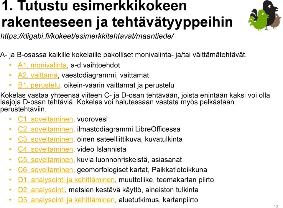 kaksi voi olla laajoja D-osan tehtäviä. Kokelas voi halutessaan vastata myös pelkästään perustehtäviin.