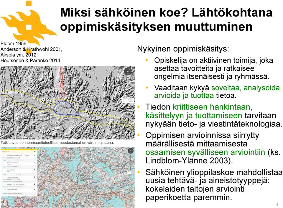 Vaaditaan kykyä soveltaa, analysoida, arvioida ja tuottaa tietoa. Tiedon kriittiseen hankintaan, käsittelyyn ja tuottamiseen tarvitaan nykyään tieto- ja viestintäteknologiaa.