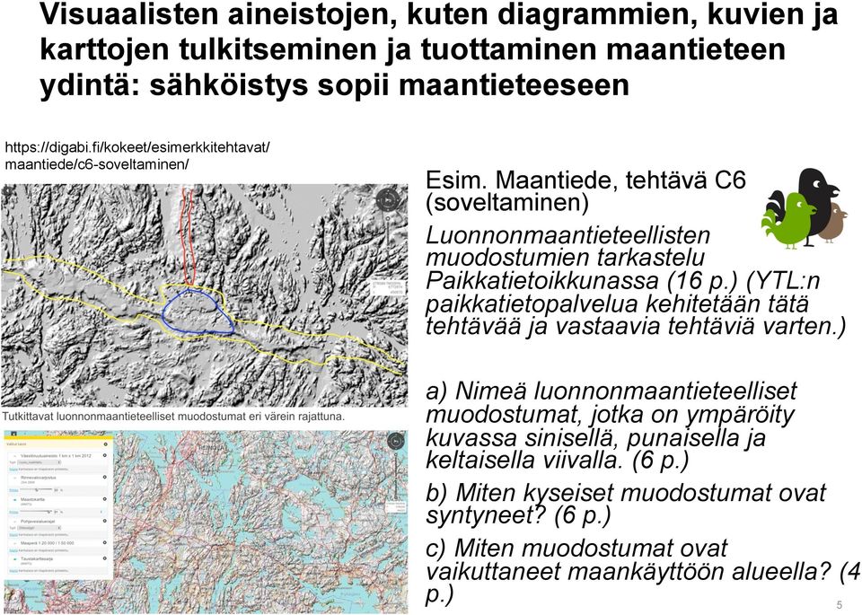 Maantiede, tehtävä C6 (soveltaminen) Luonnonmaantieteellisten muodostumien tarkastelu Paikkatietoikkunassa (16 p.