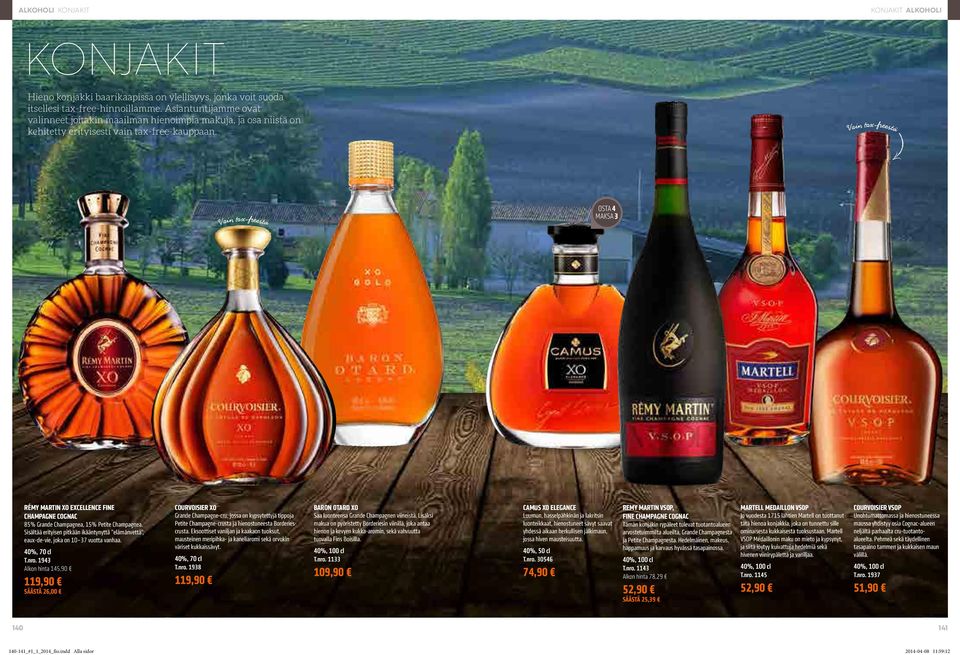 RÉMY MARTIN XO EXCELLENCE FINE CHAMPAGNE COGNAC 85% Grande Champagnea, 15% Petite Champagnea. Sisältää erityisen pitkään ikääntynyttä elämänvettä, eaux-de-vie, joka on 10 37 vuotta vanhaa.