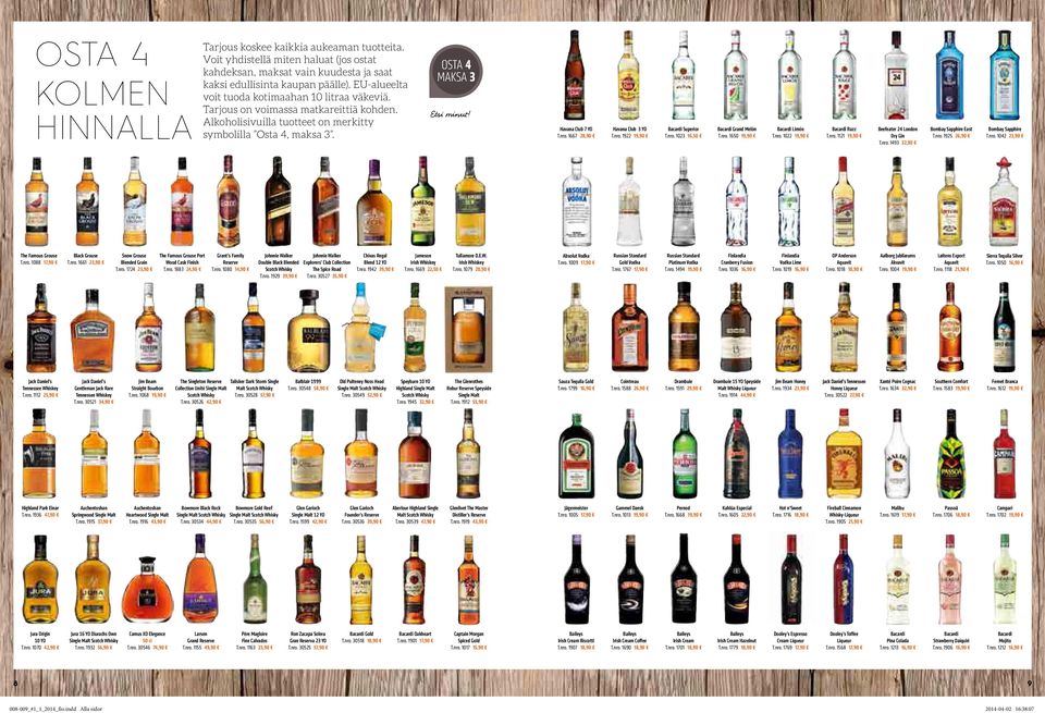 1667 28,90 Havana Club 3 YO T.nro. 1922 Bacardi Superior T.nro. 1023 16,50 Bacardi Grand Melón T.nro. 1650 Bacardi Limón T.nro. 1022 Bacardi Razz T.nro. 1121 Beefeater 24 London Dry Gin T.nro. 1493 32,90 Bombay Sapphire East T.