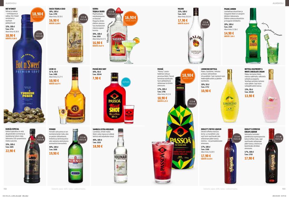 1799 Maailmankuulu SÄÄSTÄ 27,00 Alkon hinta 39,78 meksikolaisjuoma 16,90 16,90 SÄÄSTÄ 22,88 on klassisen Margarita-drinkin ehdoton ainesosa. Saa ainutlaatuisen makunsa agaavekasvista. 38%, 100 cl T.
