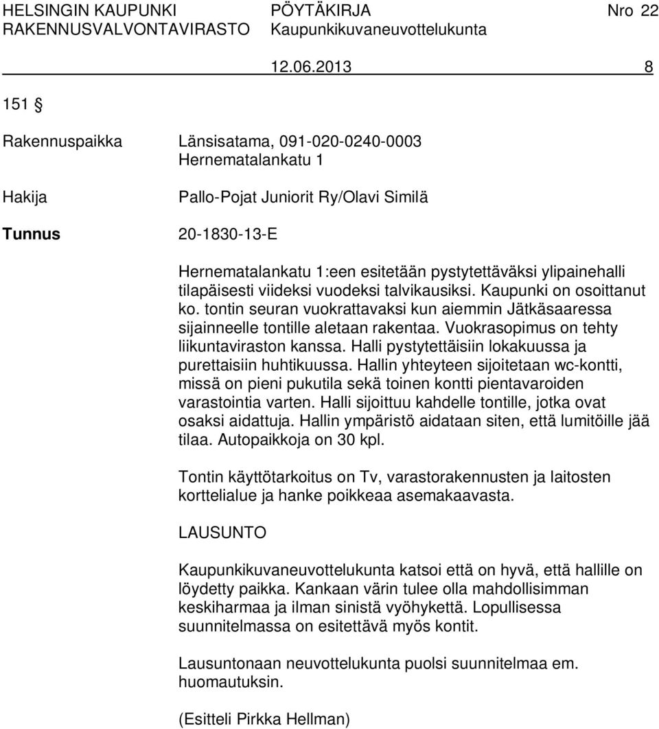 tontin seuran vuokrattavaksi kun aiemmin Jätkäsaaressa sijainneelle tontille aletaan rakentaa. Vuokrasopimus on tehty liikuntaviraston kanssa.