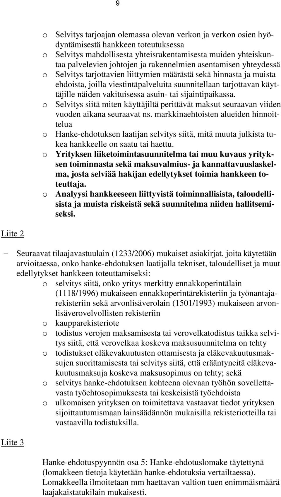 asuin- tai sijaintipaikassa. o Selvitys siitä miten käyttäjiltä perittävät maksut seuraavan viiden vuoden aikana seuraavat ns.