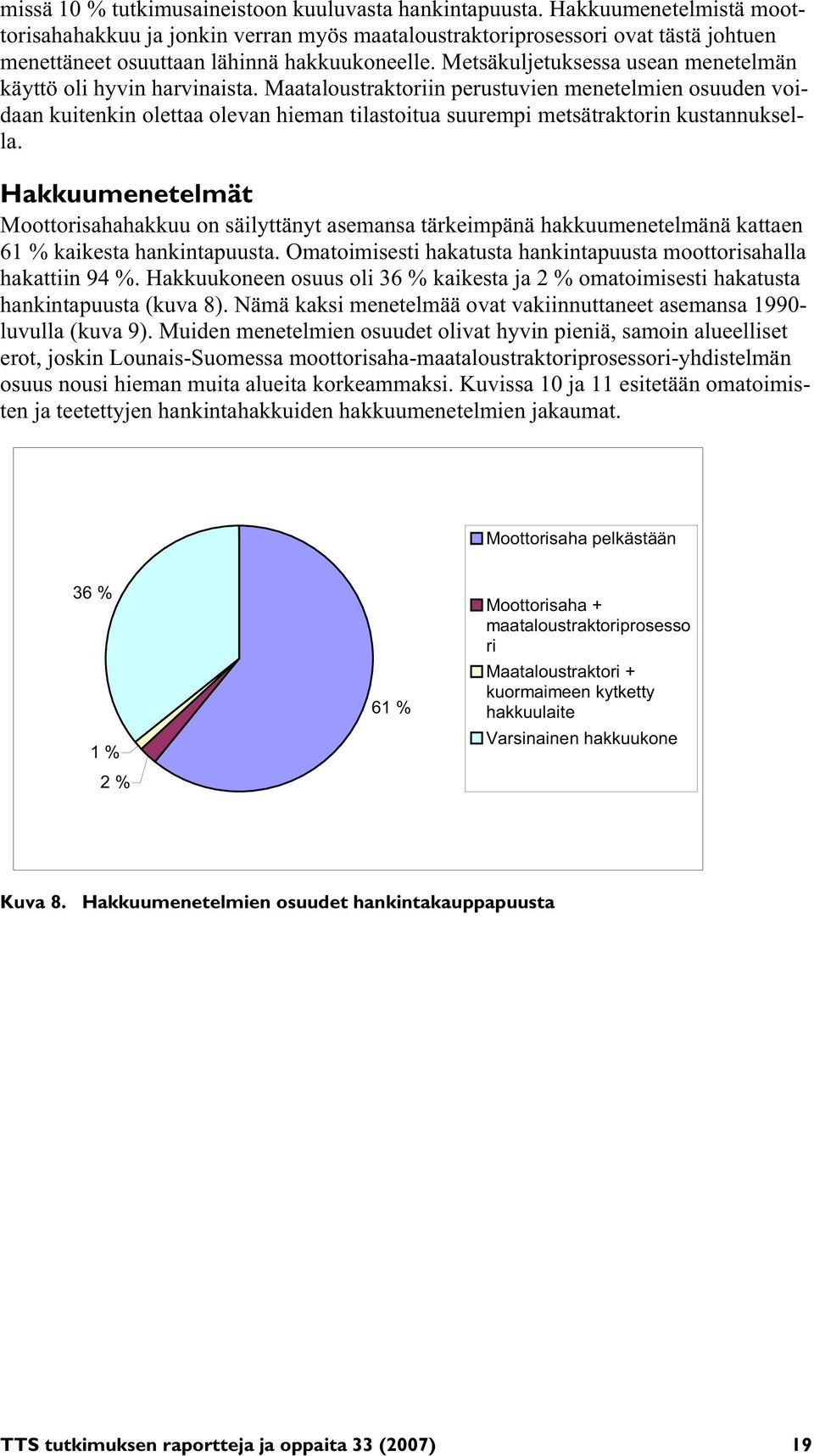 Metsäkuljetuksessa usean menetelmän käyttö oli hyvin harvinaista.