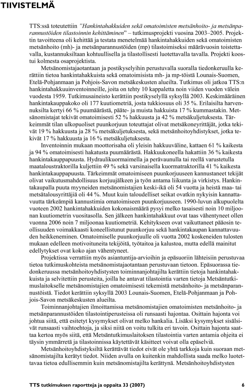 kustannuksiltaan kohtuullisella ja tilastollisesti luotettavalla tavalla. Projekti koostui kolmesta osaprojektista.