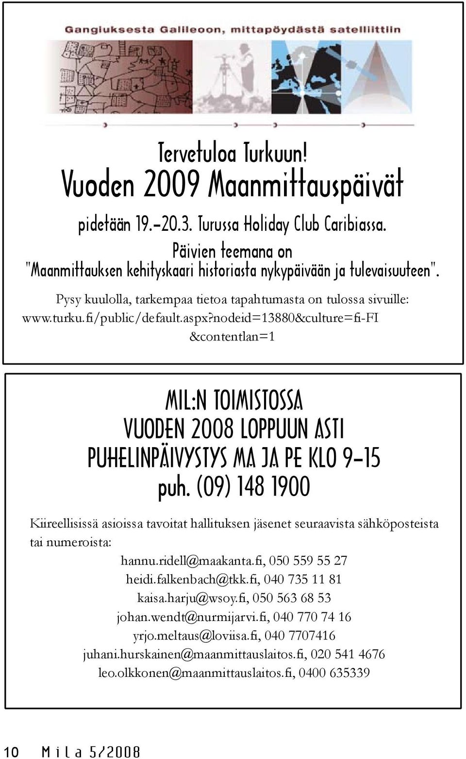 nodeid=13880&culture=fi-fi &contentlan=1 MIL:N TOIMISTOSSA VUODEN 2008 LOPPUUN ASTI PUHELINPÄIVYSTYS MA JA PE KLO 9 15 puh.