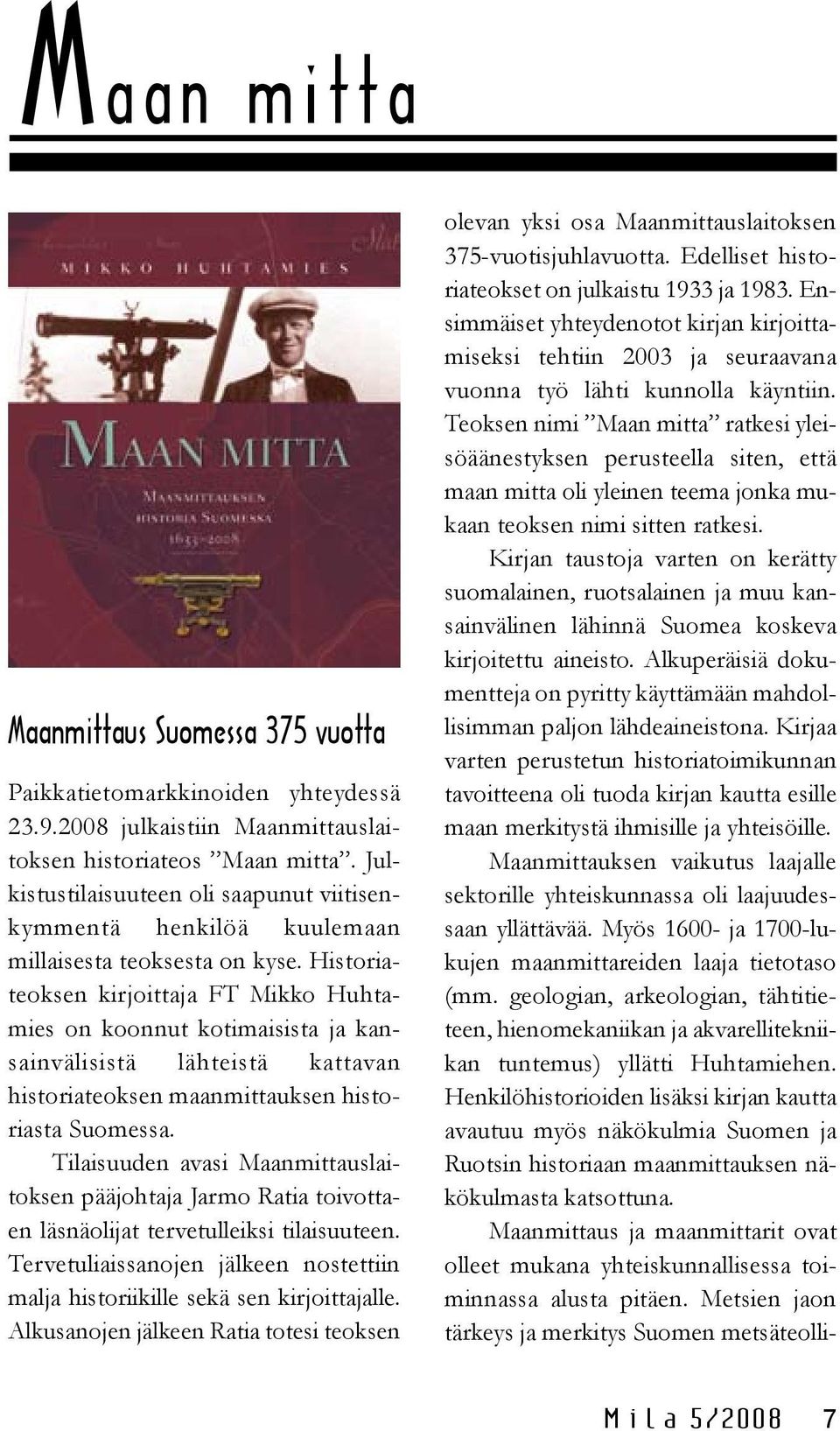 Historiateoksen kirjoittaja FT Mikko Huhtamies on koonnut kotimaisista ja kansainvälisistä lähteistä kattavan historiateoksen maan mittauksen historiasta Suomessa.