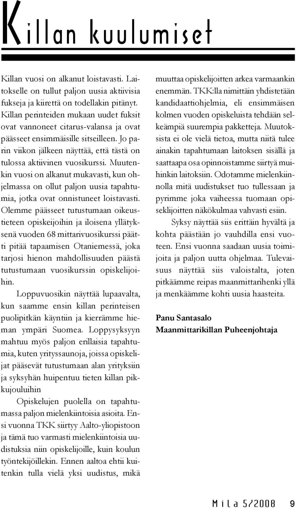 Muutenkin vuosi on alkanut mukavasti, kun ohjelmassa on ollut paljon uusia tapahtumia, jotka ovat onnistuneet loistavasti.