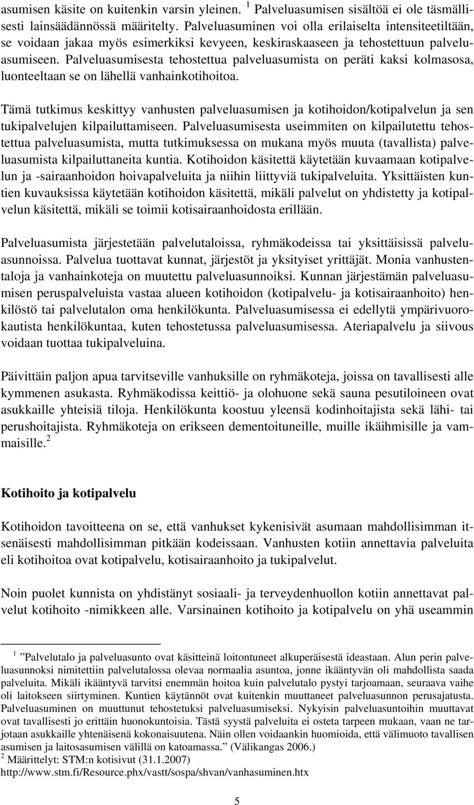 Palveluasumisesta tehostettua palveluasumista on peräti kaksi kolmasosa, luonteeltaan se on lähellä vanhainkotihoitoa.