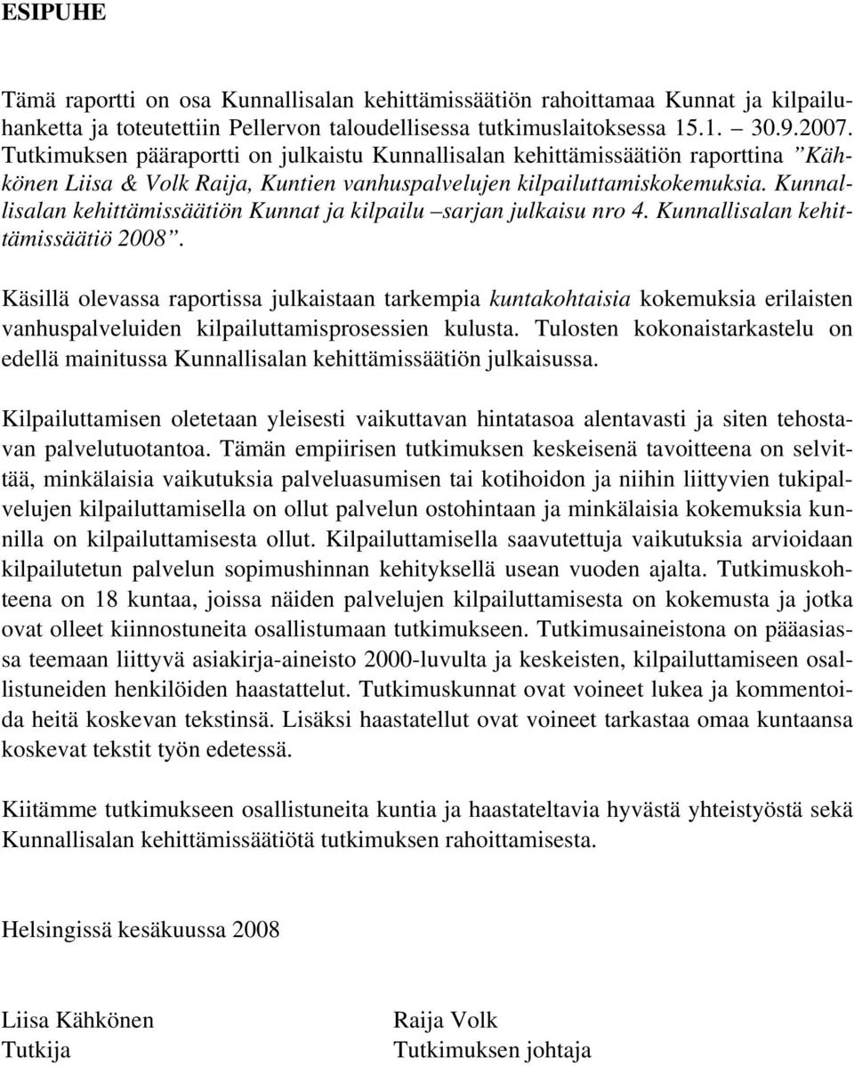 Kunnallisalan kehittämissäätiön Kunnat ja kilpailu sarjan julkaisu nro 4. Kunnallisalan kehittämissäätiö 2008.