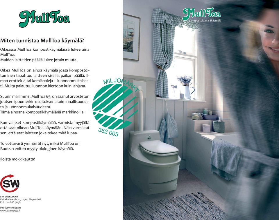 Suurin mallimme, MullToa 65, on saanut arvostetun joutsenlippumerkin osoituksena toiminnallisuudesta ja luonnonmukaisuudesta. Tämä ainoana kompostikäymälänä markkinoilla.