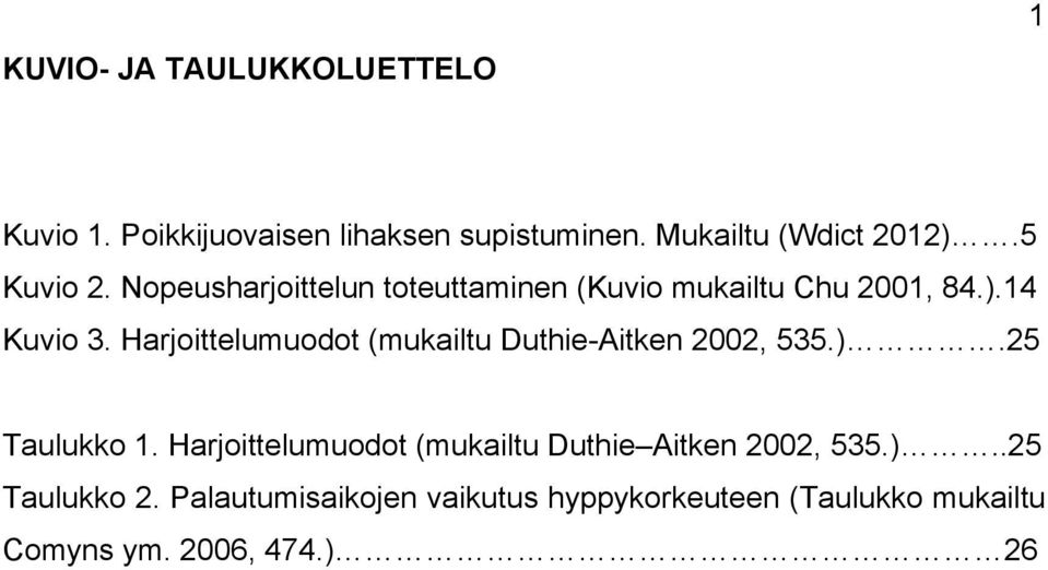 Harjoittelumuodot (mukailtu Duthie-Aitken 2002, 535.).25 Taulukko 1.