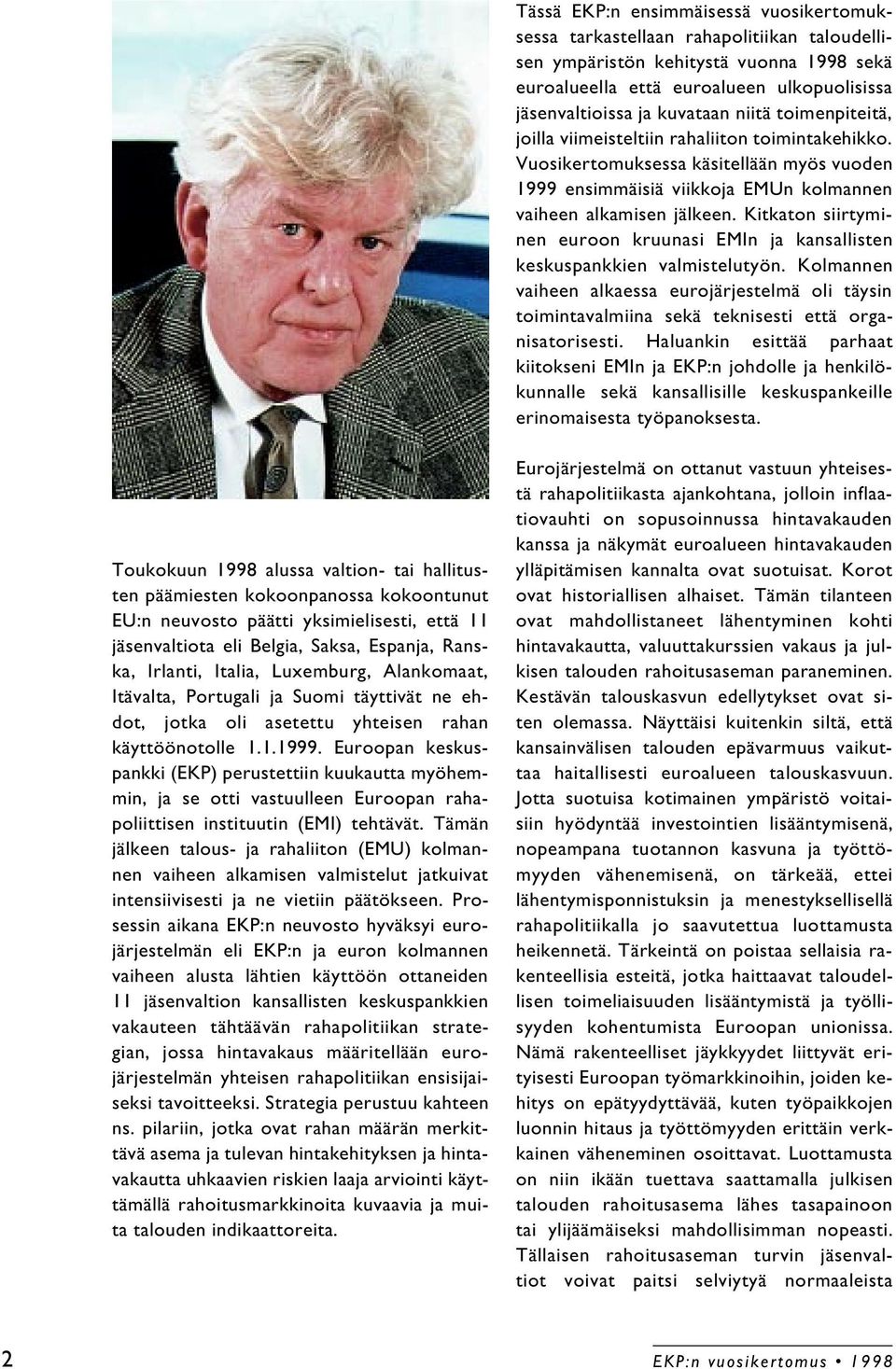 Kitkaton siirtyminen euroon kruunasi EMIn ja kansallisten keskuspankkien valmistelutyön. Kolmannen vaiheen alkaessa eurojärjestelmä oli täysin toimintavalmiina sekä teknisesti että organisatorisesti.